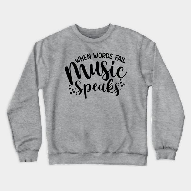 When Words Fail Music Speaks Crewneck Sweatshirt by GlimmerDesigns